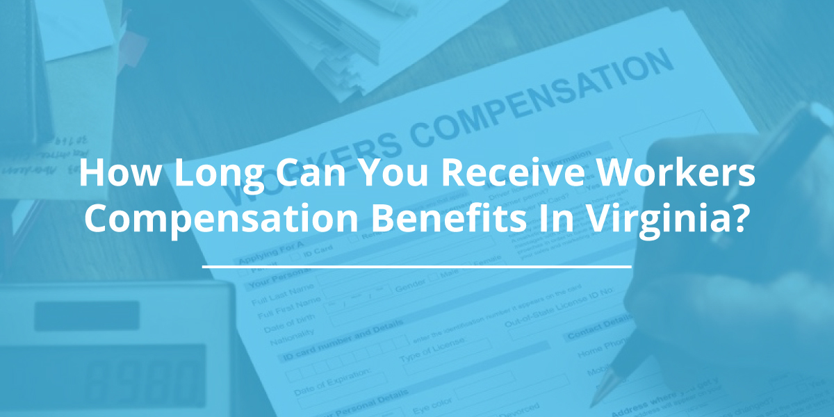 How Long Can You Receive Workers Compensation Benefits In Virginia